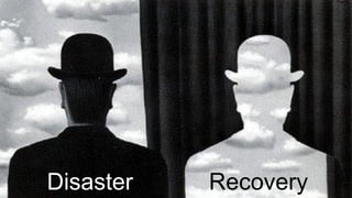 Disaster Recovery
 