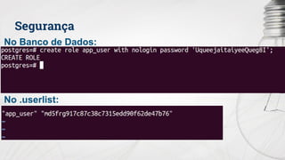 Segurança
No Banco de Dados:
No .userlist:
 
