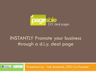 INSTANTLY Promote your business through a d.i.y. deal page Presented by:  Vak Sambath, CEO/Co-Founder 