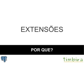 EXTENSÕES

  POR QUE?
 