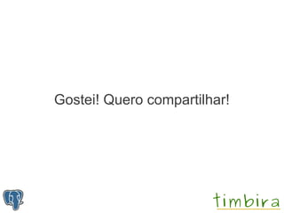 Gostei! Quero compartilhar!
 