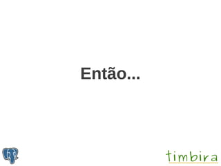 Então...
 