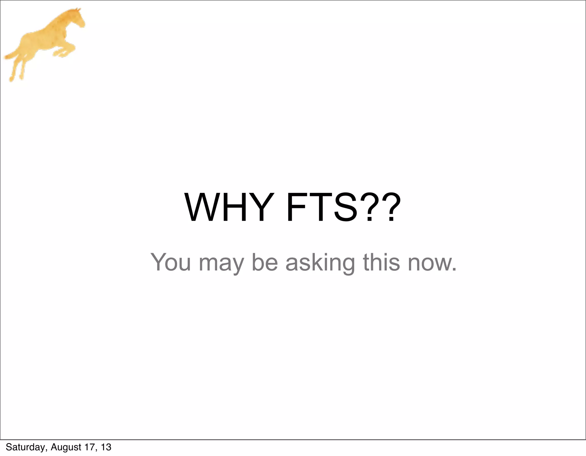 WHY FTS??
You may be asking this now.
Saturday, August 17, 13
 