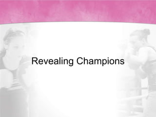 Revealing
Champions # Fit
 