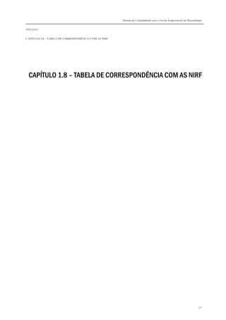Sistema de Contabilidade para o Sector Empresarial em Moçambique
TÍTULO I
CAPÍTULO 1.8 – TABELA DE CORRESPONDÊNCIA COM AS NIRF
327
CAPÍTULO 1.8 – TABELA DE CORRESPONDÊNCIA COM AS NIRF
 
