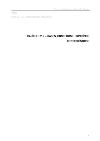 Sistema de Contabilidade para o Sector Empresarial em Moçambique
TÍTULO II
CAPÍTULO 2.2 – BASES, CONCEITOS E PRINCÍPIOS CONTABILÍSTICOS
333
CAPÍTULO 2.2 – BASES, CONCEITOS E PRINCÍPIOS
CONTABILÍSTICOS
 