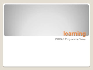 learning
PGCAP Programme Team
 