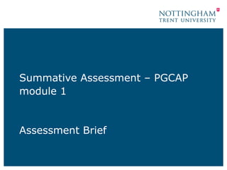 Summative Assessment – PGCAP
module 1
Assessment Brief
 