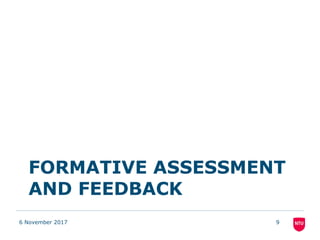 FORMATIVE ASSESSMENT
AND FEEDBACK
6 November 2017 9
 