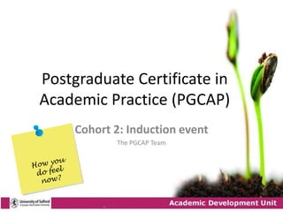 Postgraduate Certificate in
Academic Practice (PGCAP)
     Cohort 2: Induction event
            The PGCAP Team
 