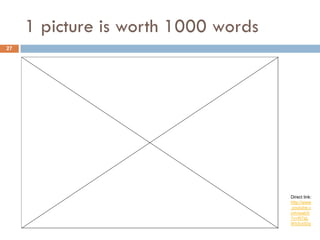 1 picture is worth 1000 words
27




                                     Direct link:
                                     http://www
                                     .youtube.c
                                     om/watch
                                     ?v=R7aL
                                     WbSv0Dg
 