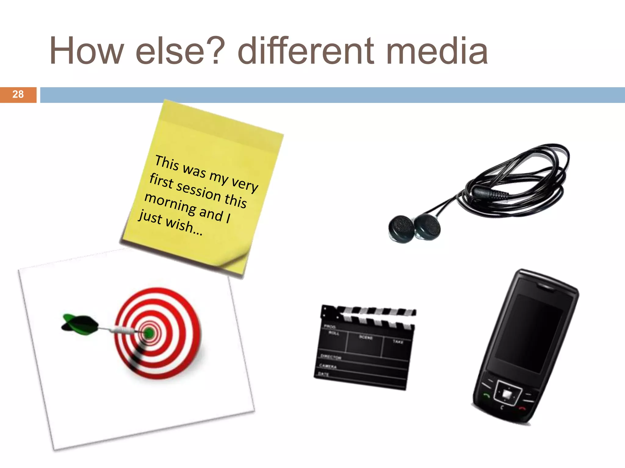 How else? different media
28
 