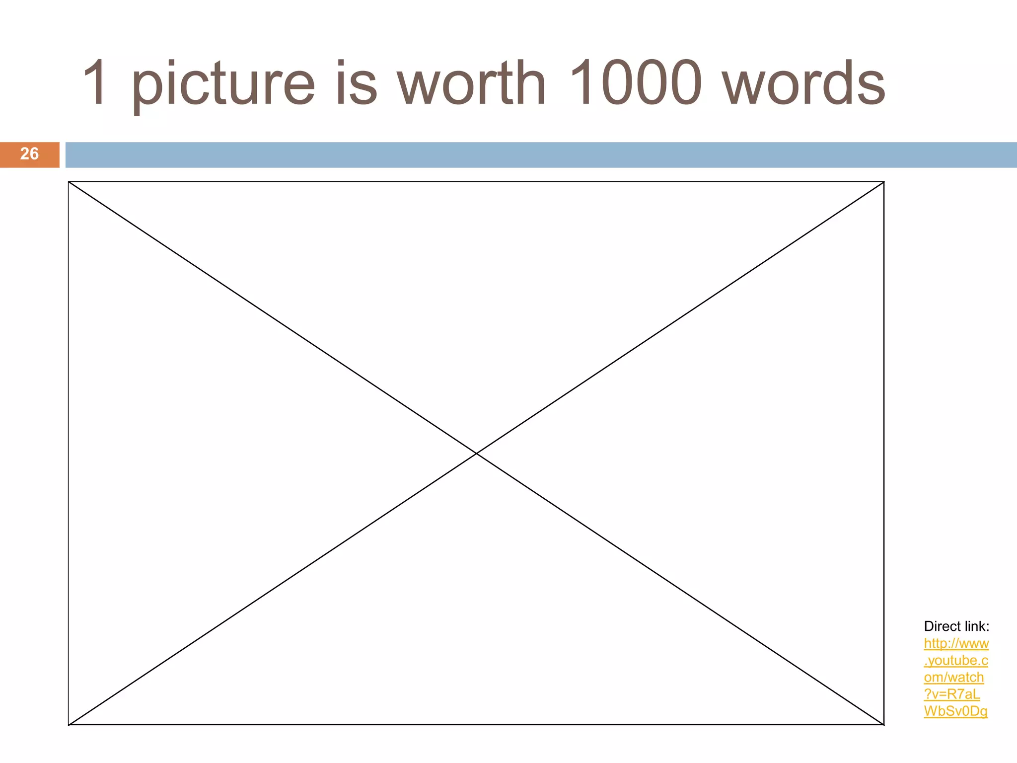 1 picture is worth 1000 words
26




                                     Direct link:
                                     http://www
                                     .youtube.c
                                     om/watch
                                     ?v=R7aL
                                     WbSv0Dg
 
