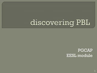 PGCAP
EESL module


              1
 