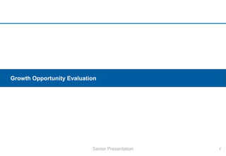 Growth Opportunity Evaluation
7Senior Presentation
 