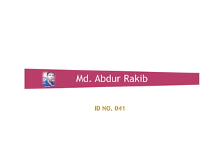Md. Abdur Rakib
ID NO. 041

 