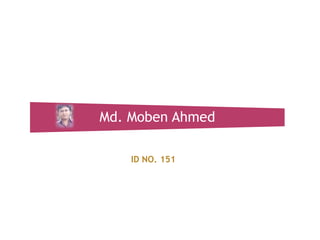 Md. Moben Ahmed
ID NO. 151

 