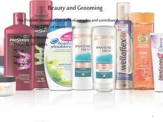Beauty andGrooming
This Division accounted for 24% of netsales and contributed
for 23% of netearnings
Billion Dollar Brands
•Head& Shoulders
•Olay
•Wella
•Pantene
5
 