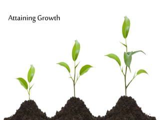 Attaining Growth
9
 