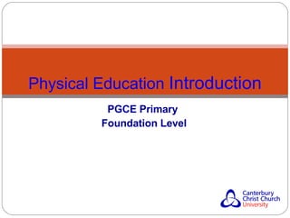 PGCE Primary Foundation Level Physical Education  Introduction 