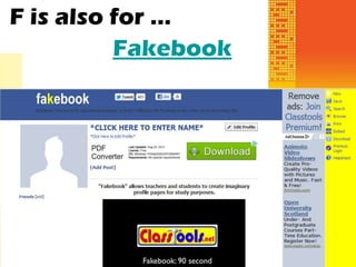 F is also for …
          Fakebook
 