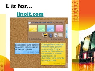 L is for…
   linoit.com




                Lingt
 