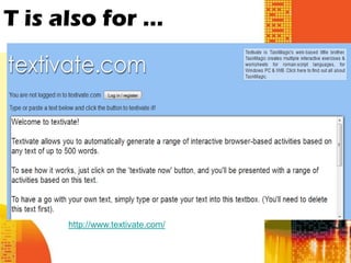 T is also for …




      http://www.textivate.com/
 