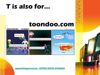 T is also for…

             toondoo.com




  spanishingrosvenor - UPPER SIXTH SPANISH
 