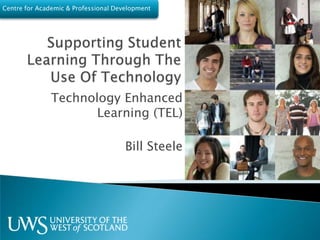 Supporting Student Learning Through The Use Of Technology Technology Enhanced Learning (TEL) Bill Steele 