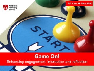 Game On!
Enhancing engagement, interaction and reflection
PG Cert HE Nov 2018
 