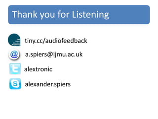Gibbs, G. & Simpson, C. (2004). Conditions under which assessment supports learning. Learning and Teaching in Higher Education. 1, 3-31.Nicol, D. J. & Macfarlane-Dick, D. (2006). Formative Assessment and Self-Regulated Learning: A Model and Seven Principles of Good Feedback Practice. Studies in Higher Education. 31 (2), 199-218.Merry, S. & and Orsmond, P. (2008). Students’ attitudes to and usage of academic feedback provided via audio files, Bioscience Education, 11 (3), http://www.bioscience.heacademy.ac.uk/journal/vol11/beej-11-3.pdfRotheram, B. (2009). Sounds Good: Quicker, better assessment using audio feedback (Final Report – JISC Project), Joint Information Systems Committee, London. http://www.jisc.ac.uk/whatwedo/programmes/usersandinnovation/soundsgood.aspxIce, P., Reagan, C., Perry, P. & Wells, J. (2007). Using synchronous audio feedback to enhance teaching presence and students’ sense of community, Journal of Asynchronous Learning Networks, 11 (2), pp 3-25.Sipple, S. (2007). Ideas in practice: development writers‟ attitudes towards audio and written feedback, Journal of Developmental Education, 30 (3), pp 22-31.