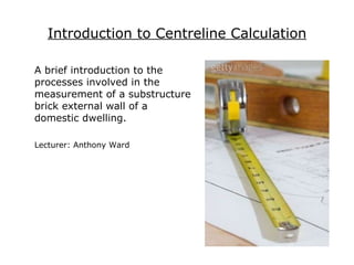 Introduction to Centreline Calculation ,[object Object],[object Object]
