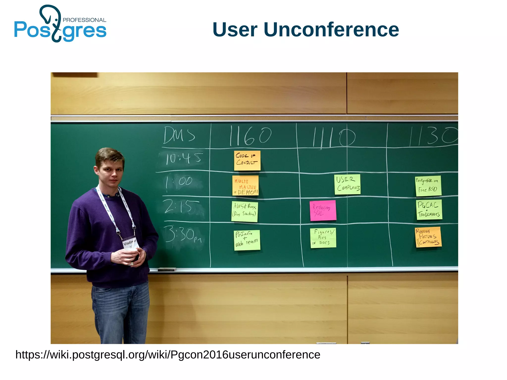 User Unconference https://wiki.postgresql.org/wiki/Pgcon2016userunconference 