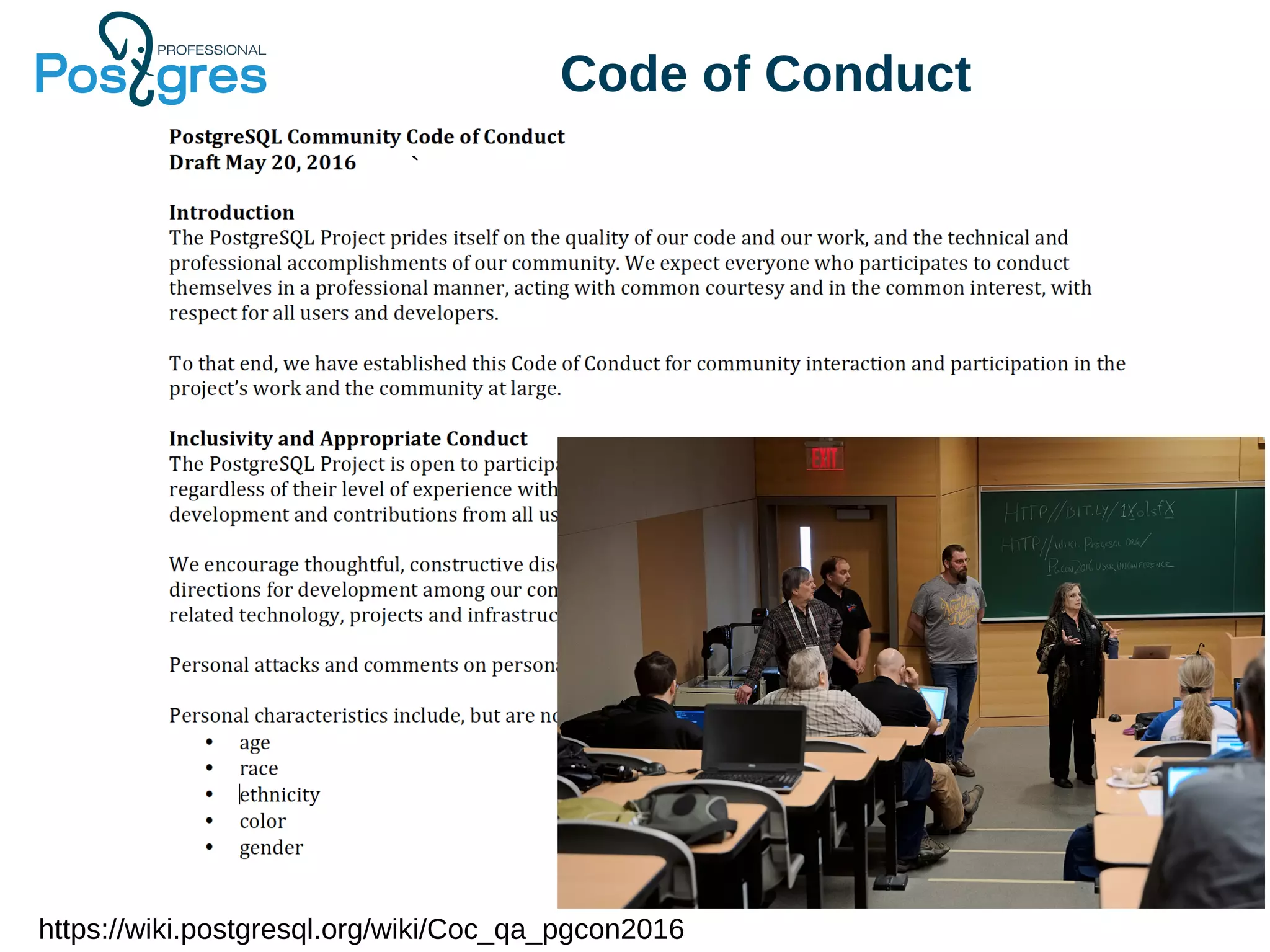 Code of Conduct https://wiki.postgresql.org/wiki/Coc_qa_pgcon2016 ` 
