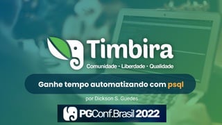 Ganhe tempo automatizando com psql
por Dickson S. Guedes
 