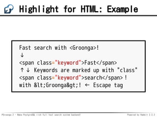 PGroonga 2 - Make PostgreSQL rich full text search system backend! Powered by Rabbit 2.2.2
Highlight for HTML: Example
Fas...