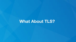 What About TLS?
 