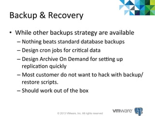 Backup	
  &	
  Recovery	
  
•  While	
  other	
  backups	
  strategy	
  are	
  available	
  
–  Nothing	
  beats	
  standa...