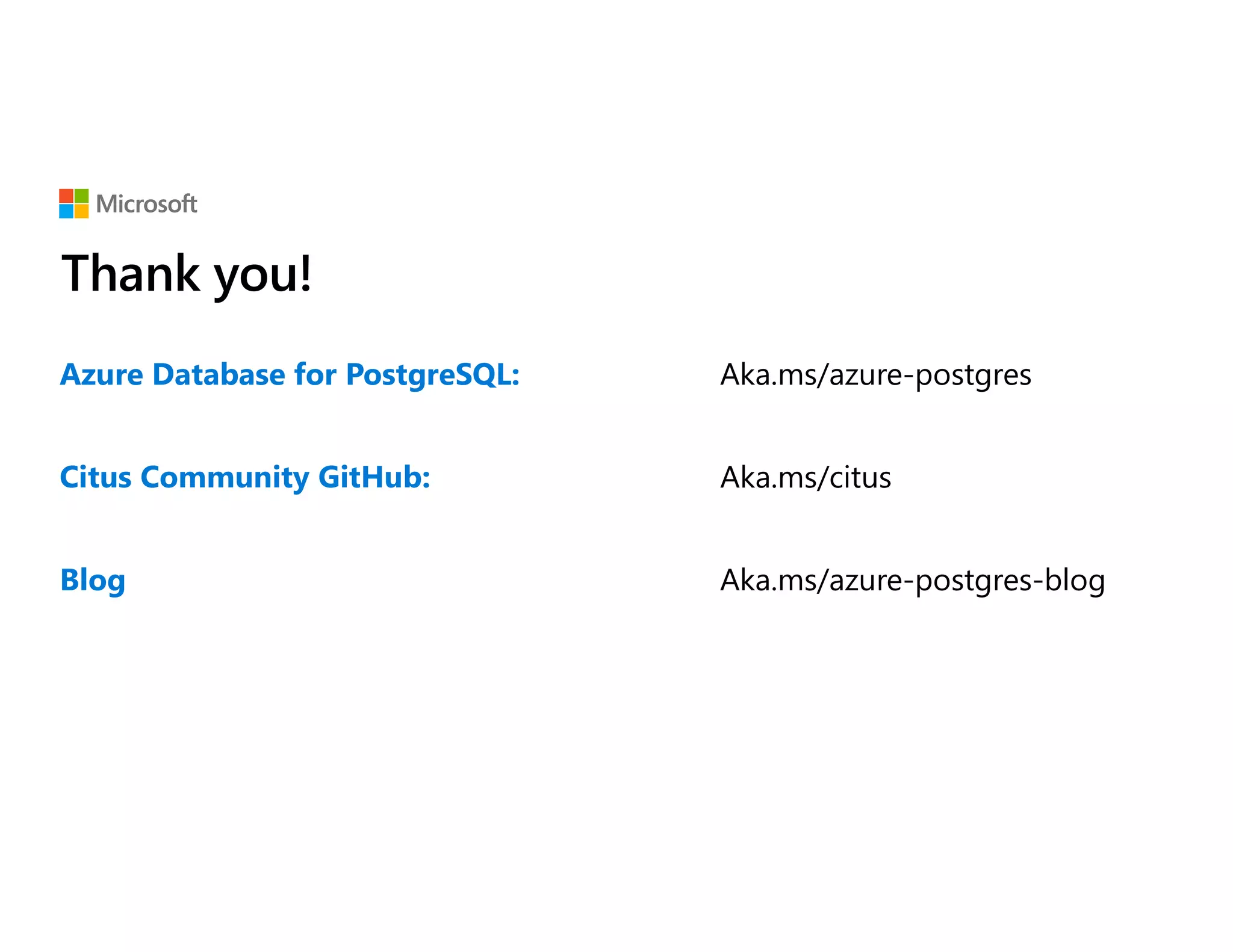 Azure Database for PostgreSQL: Aka.ms/azure-postgres Citus Community GitHub: Blog Aka.ms/azure-postgres-blog 