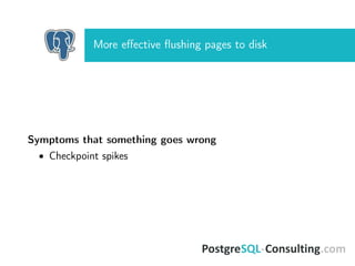More eﬀective ﬂushing pages to disk
Symptoms that something goes wrong
• Checkpoint spikes
 