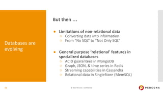 © 2021 Percona | Confidential
But then …
● Limitations of non-relational data
○ Converting data into information
○ From “N...