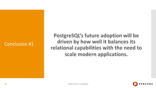 © 2021 Percona | Confidential
PostgreSQL’s future adoption will be
driven by how well it balances its
relational capabilit...