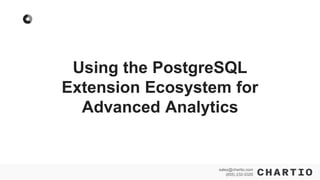 sales@chartio.com
(855) 232-0320
sales@chartio.com
(855) 232-0320
Using the PostgreSQL
Extension Ecosystem for
Advanced Analytics
 