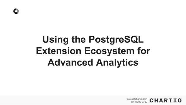 Using the PostgreSQL Extension Ecosystem for Advanced Analytics | PPT