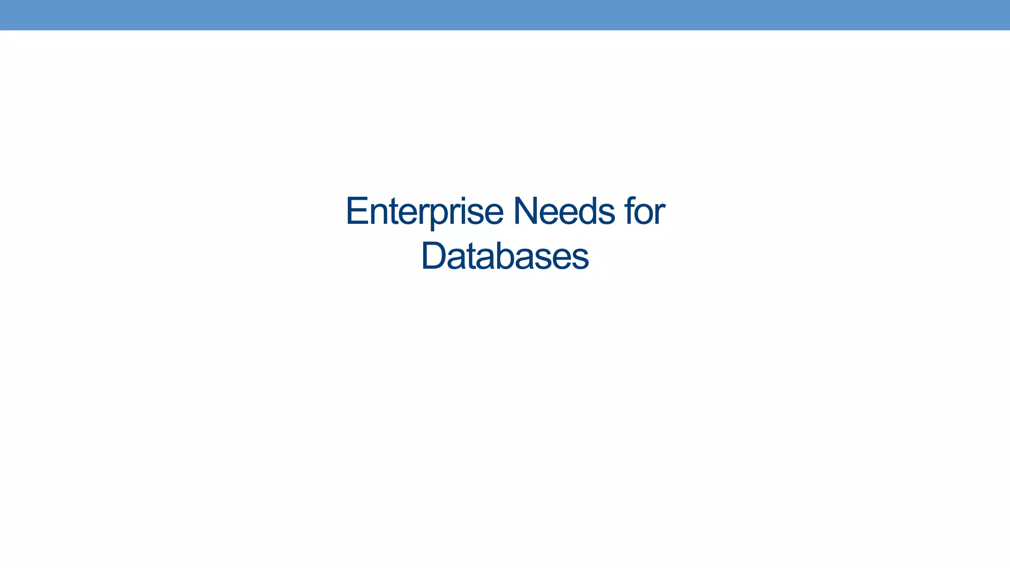 Enterprise Needs for
Databases
 