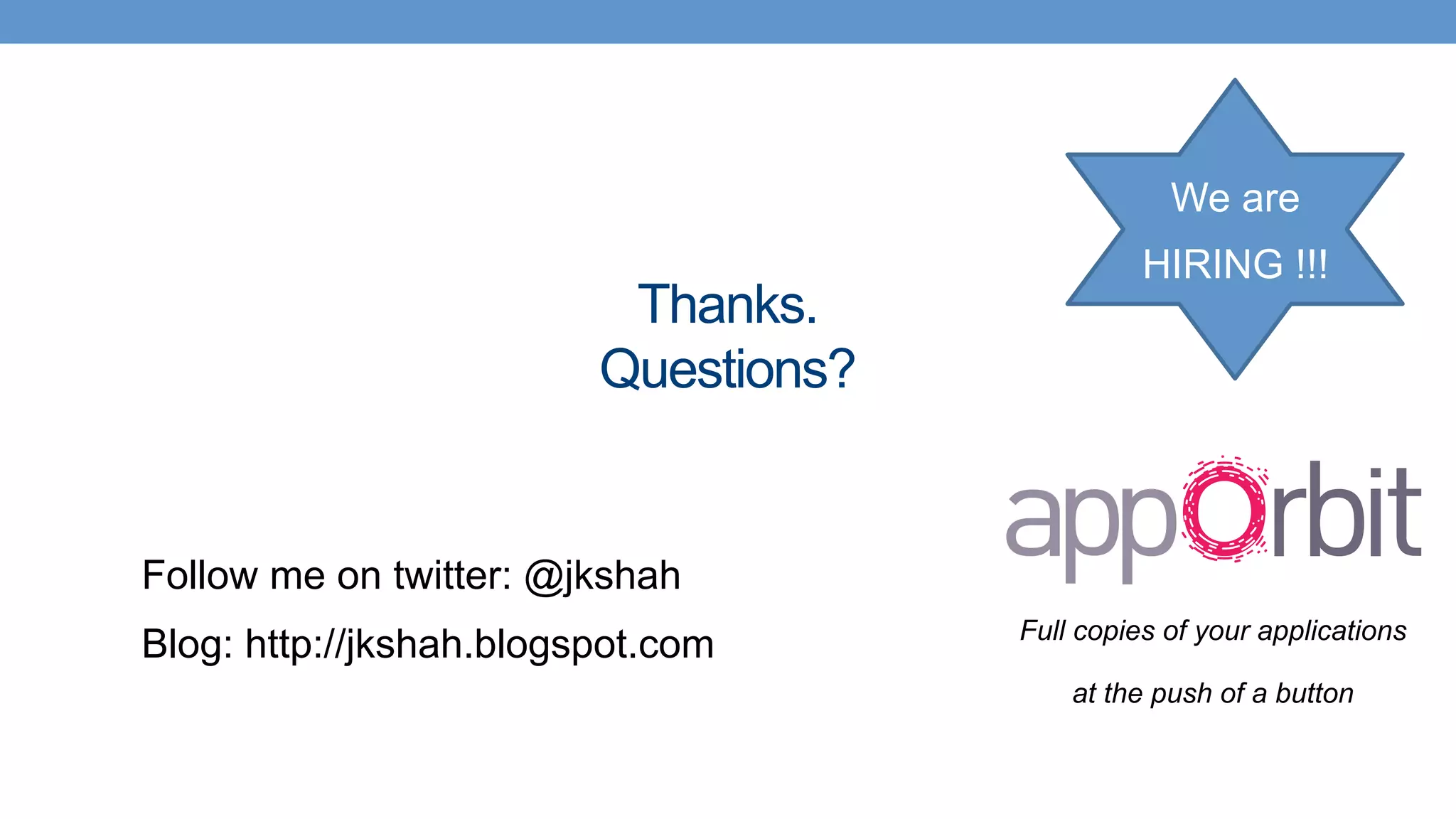 Thanks.
Questions?
Follow me on twitter: @jkshah
Blog: http://jkshah.blogspot.com Full copies of your applications
at the push of a button
We are
HIRING !!!
 