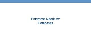 Enterprise Needs for
Databases
 
