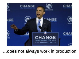 …does not always work in production
 