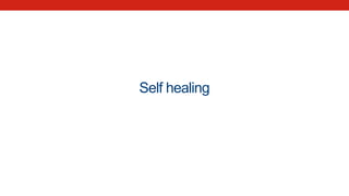 Self healing
 