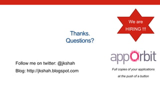 Thanks.
Questions?
Follow me on twitter: @jkshah
Blog: http://jkshah.blogspot.com Full copies of your applications
at the push of a button
We are
HIRING !!!
 